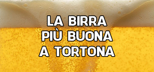 La birra più buona a Tortona